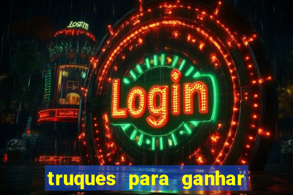 truques para ganhar dinheiro no casino online