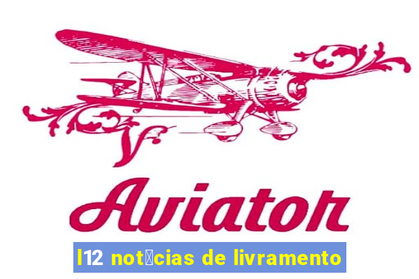 l12 not铆cias de livramento