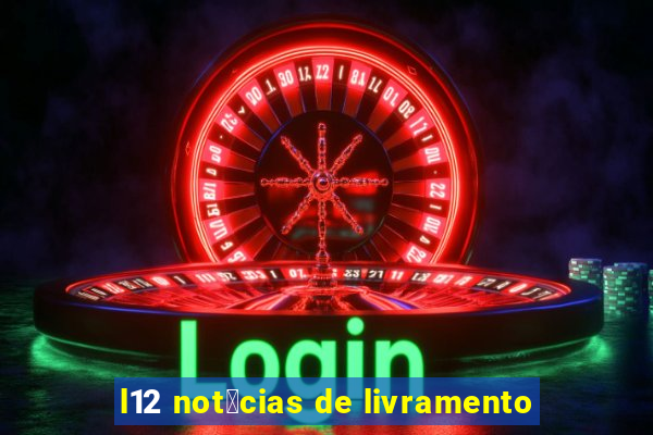 l12 not铆cias de livramento