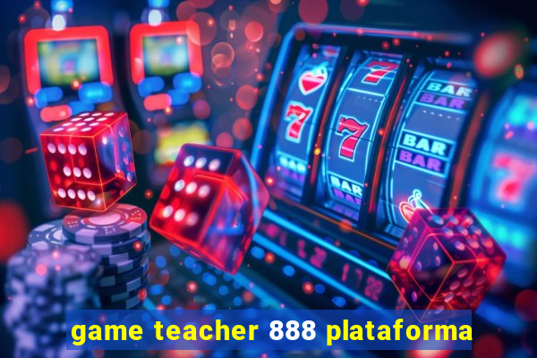 game teacher 888 plataforma