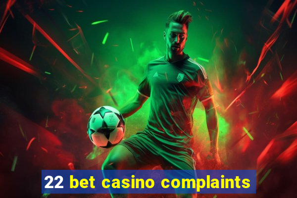 22 bet casino complaints