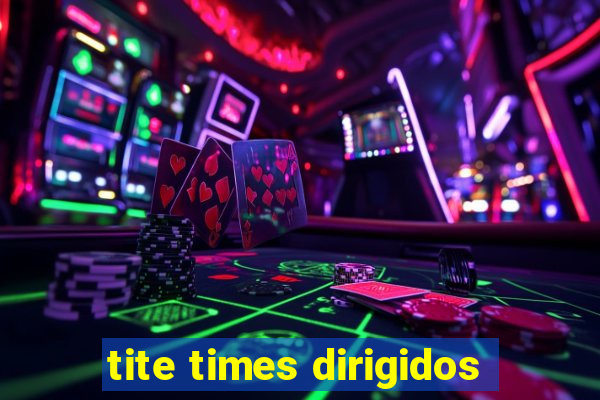 tite times dirigidos