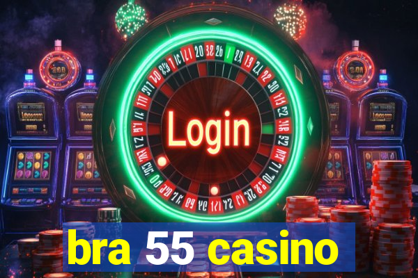 bra 55 casino