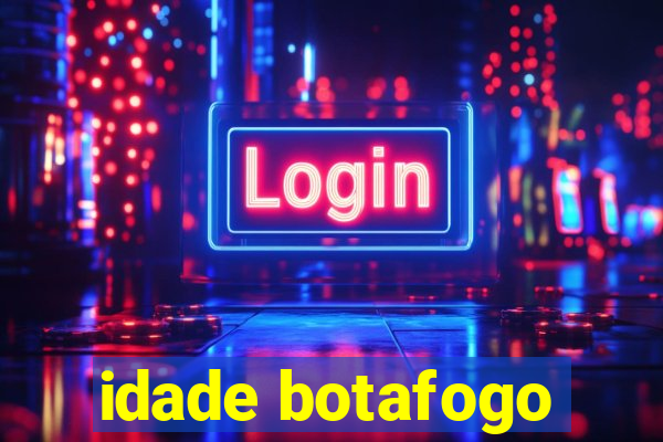 idade botafogo