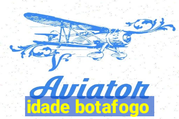 idade botafogo