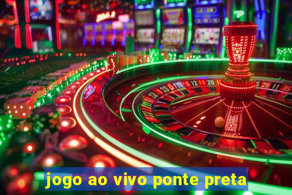 jogo ao vivo ponte preta