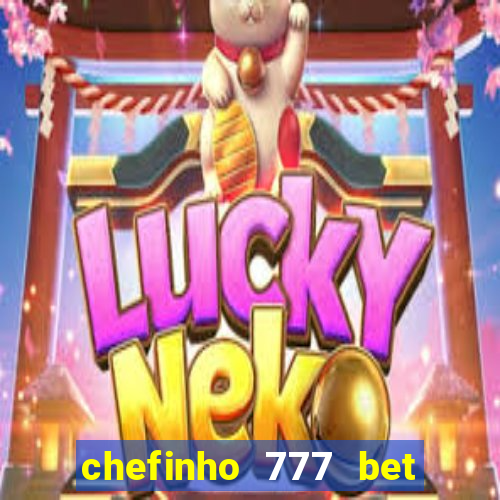 chefinho 777 bet 茅 confi谩vel