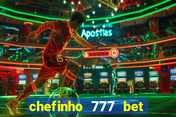 chefinho 777 bet 茅 confi谩vel