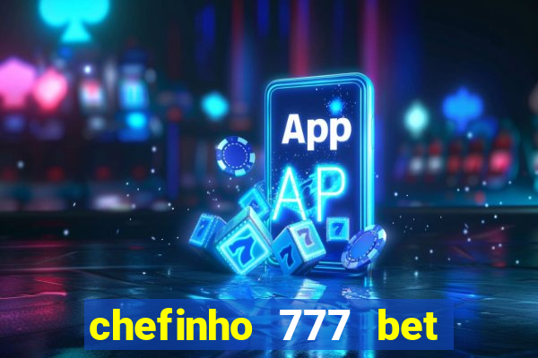 chefinho 777 bet 茅 confi谩vel