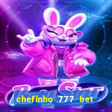 chefinho 777 bet 茅 confi谩vel