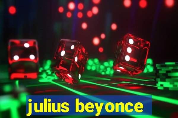 julius beyonce