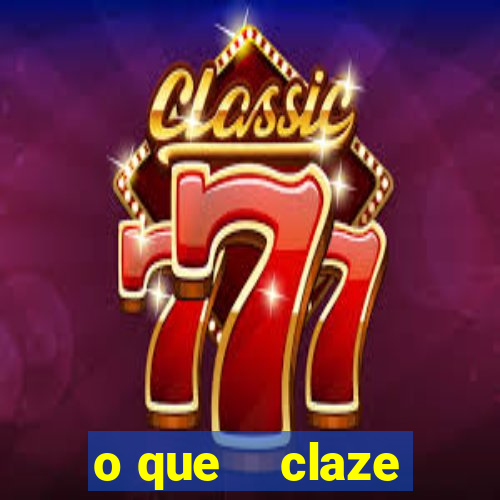 o que    claze