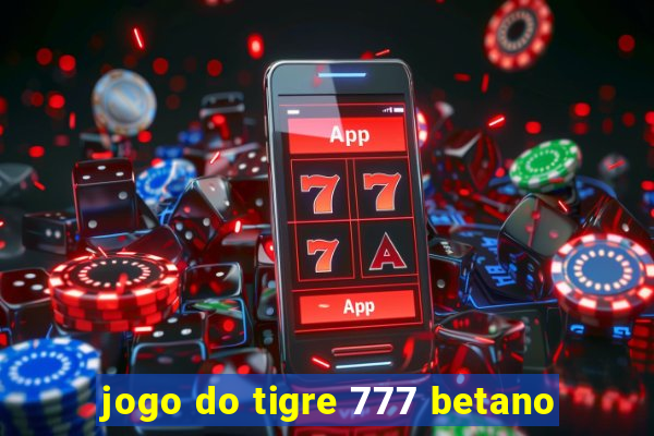 jogo do tigre 777 betano