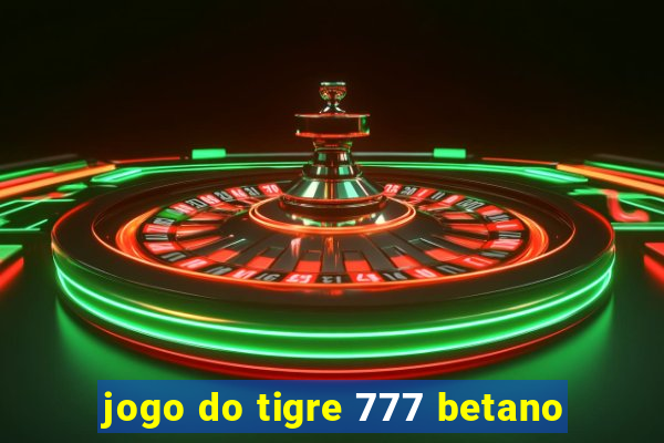 jogo do tigre 777 betano