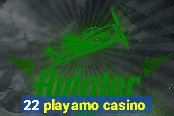 22 playamo casino