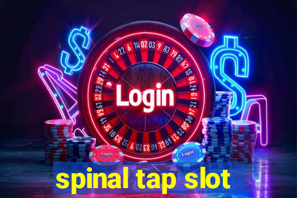 spinal tap slot