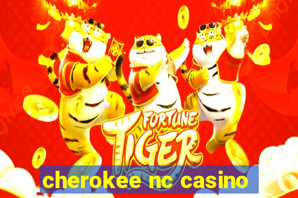 cherokee nc casino