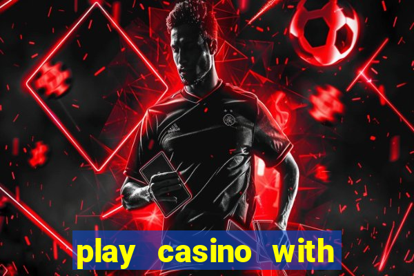 play casino with real money no deposit