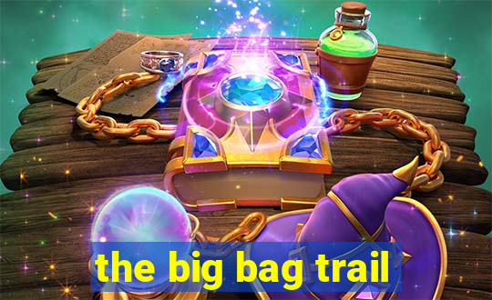 the big bag trail