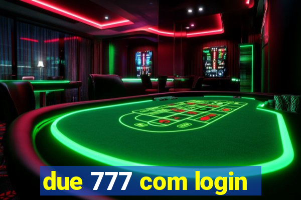 due 777 com login