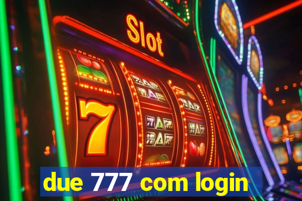 due 777 com login