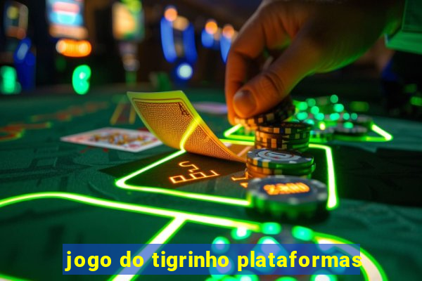 jogo do tigrinho plataformas