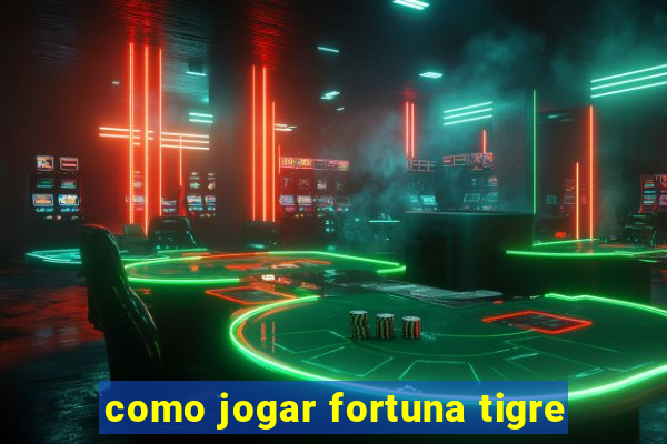 como jogar fortuna tigre