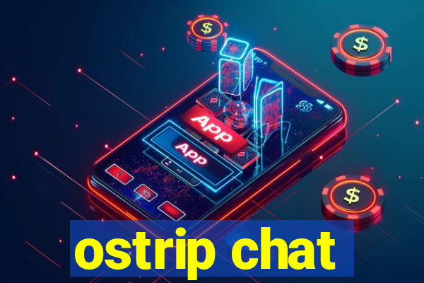 ostrip chat