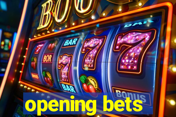 opening bets