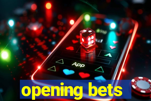 opening bets