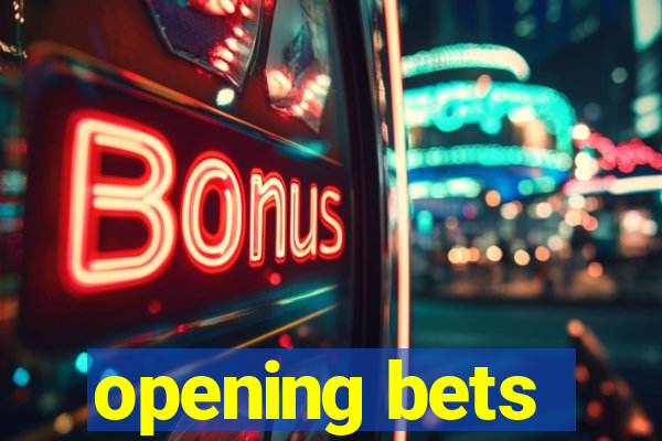 opening bets