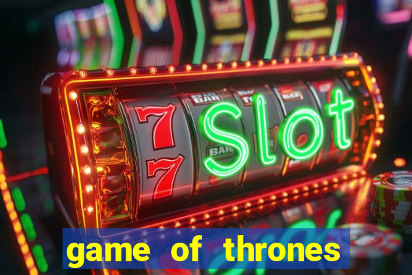 game of thrones slot machine