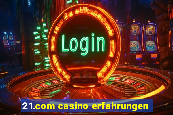 21.com casino erfahrungen