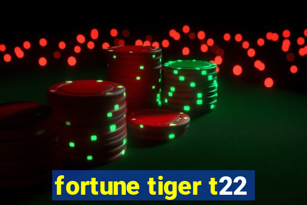 fortune tiger t22