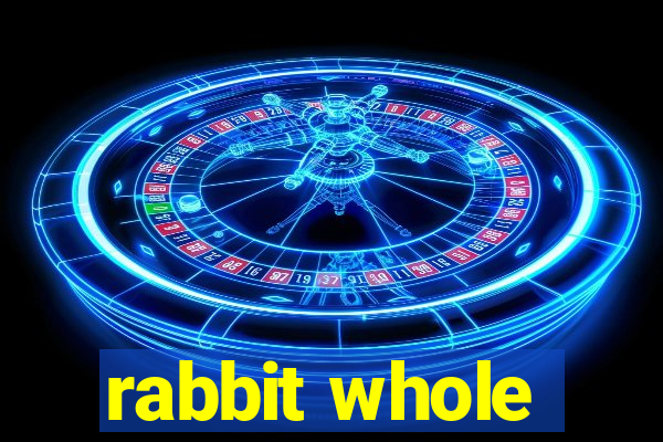 rabbit whole