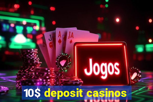 10$ deposit casinos