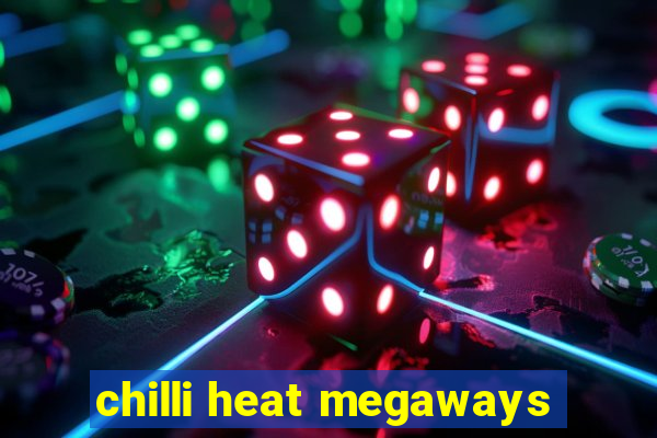 chilli heat megaways