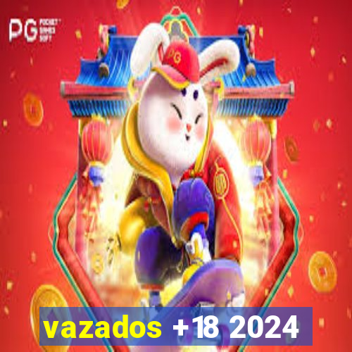 vazados +18 2024