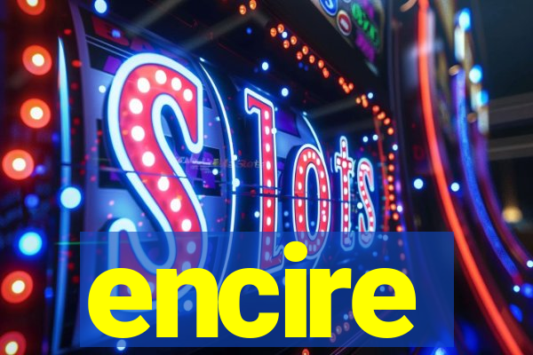 encire