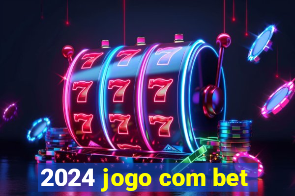 2024 jogo com bet