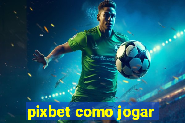 pixbet como jogar