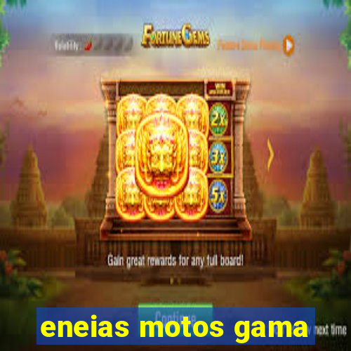 eneias motos gama