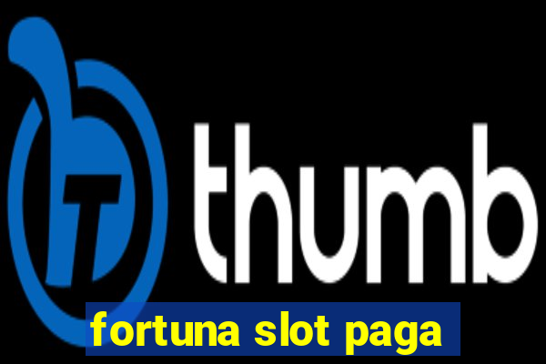 fortuna slot paga