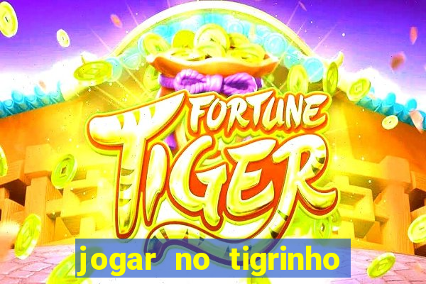 jogar no tigrinho sem deposito