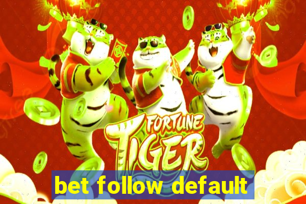 bet follow default