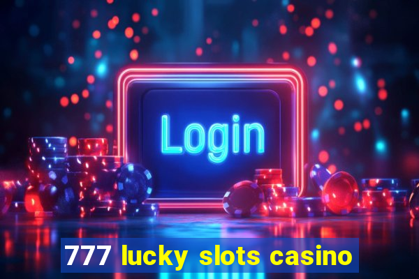 777 lucky slots casino