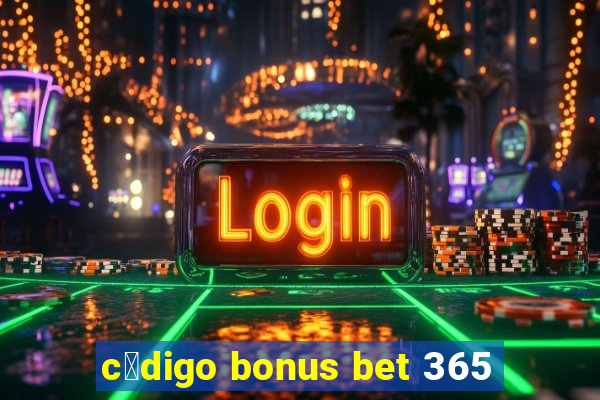 c贸digo bonus bet 365