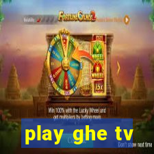 play ghe tv