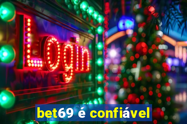 bet69 é confiável