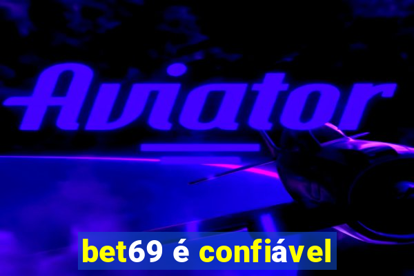 bet69 é confiável